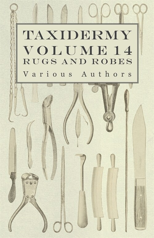 Taxidermy Vol. 14 Rugs and Robes - The Preparation and Mounting of Animals for Rugs and Robes (Paperback)