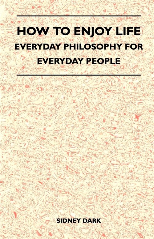 How to Enjoy Life - Everyday Philosophy for Everyday People (Paperback)