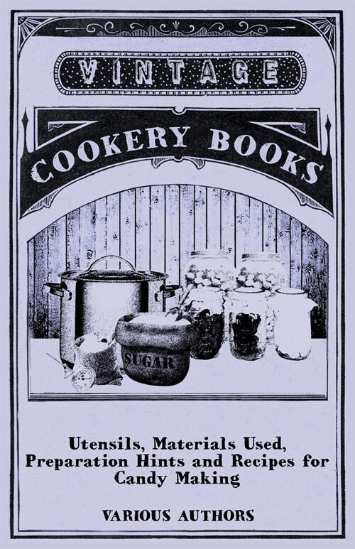 Utensils, Materials Used, Preparation Hints and Recipes for Candy Making (Paperback)