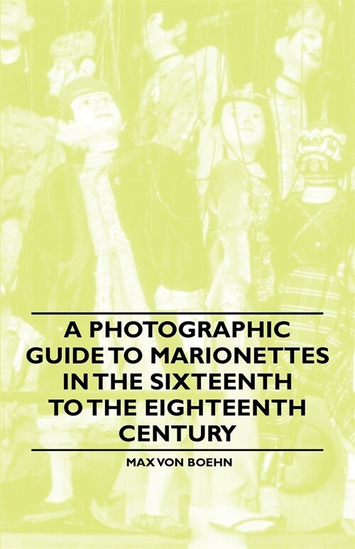 A Photographic Guide to Marionettes in the Sixteenth to the Eighteenth Century (Paperback)