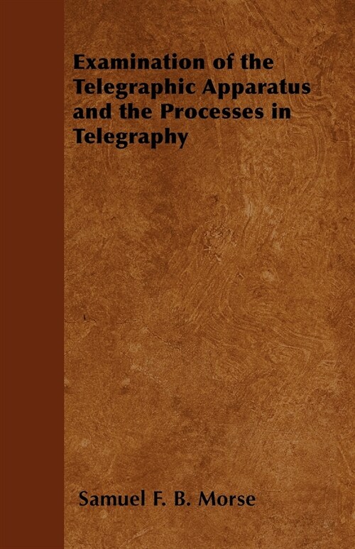 Examination of the Telegraphic Apparatus and the Processes in Telegraphy (Paperback)