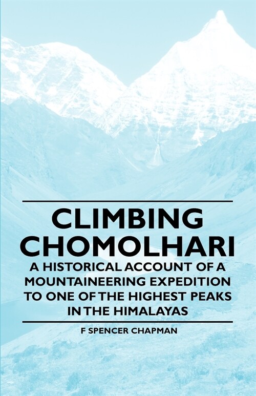 Climbing Chomolhari - A Historical Account of a Mountaineering Expedition to One of the Highest Peaks in the Himalayas (Paperback)