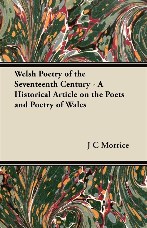 Welsh Poetry of the Seventeenth Century - A Historical Article on the Poets and Poetry of Wales (Paperback)