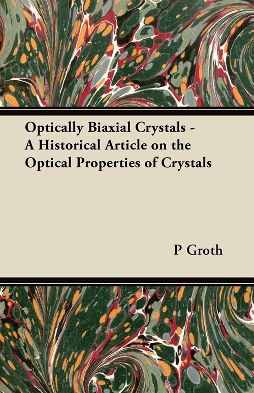 Optically Biaxial Crystals - A Historical Article on the Optical Properties of Crystals (Paperback)