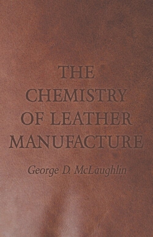 The Chemistry of Leather Manufacture (Paperback)