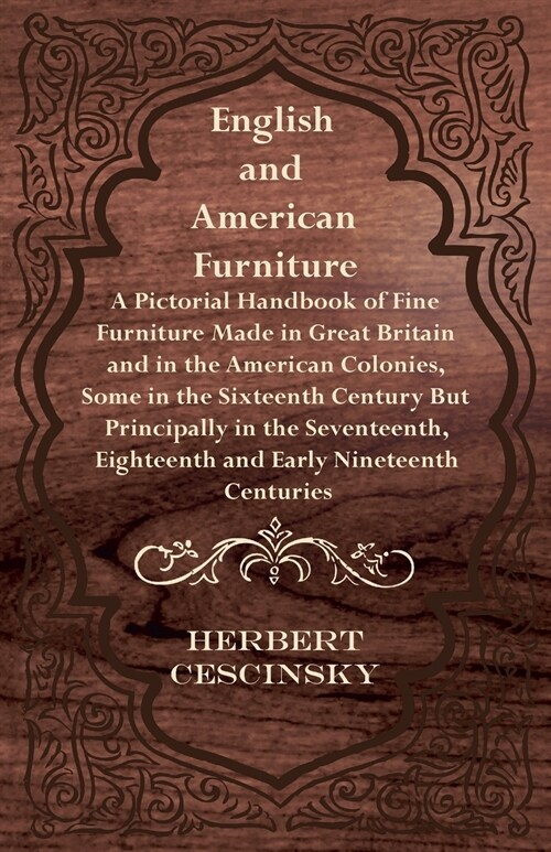English and American Furniture - A Pictorial Handbook of Fine Furniture Made in Great Britain and in the American Colonies, Some in the Sixteenth Cent (Paperback)