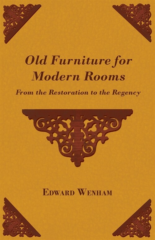 Old Furniture for Modern Rooms - From the Restoration to the Regency (Paperback)