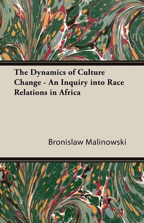 The Dynamics of Culture Change - An Inquiry Into Race Relations in Africa (Paperback)