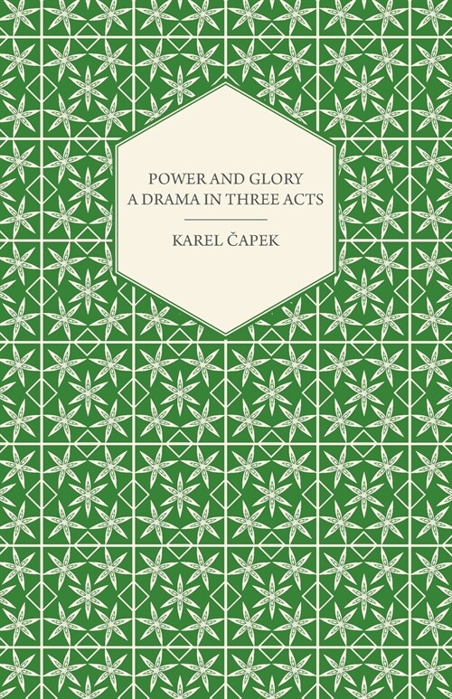 Power and Glory - A Drama in Three Acts (Paperback)