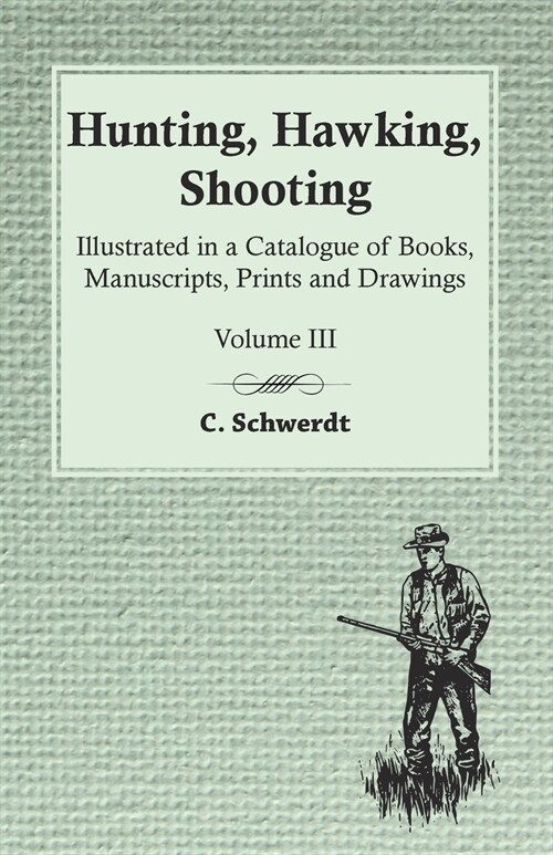 Hunting, Hawking, Shooting - Illustrated in a Catalogue of Books, Manuscripts, Prints and Drawings - Vol. III (Paperback)