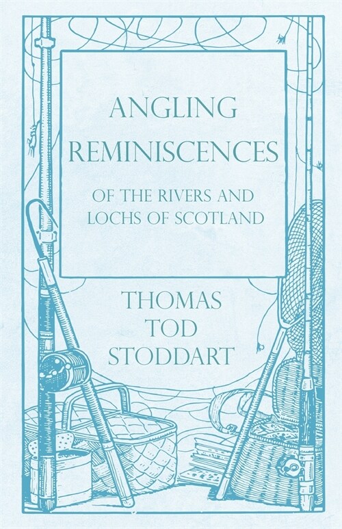 Angling Reminiscences - Of the Rivers and Lochs of Scotland (Paperback)