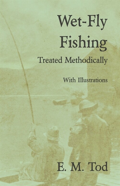 Wet-Fly Fishing - Treated Methodically - With Illustrations (Paperback)