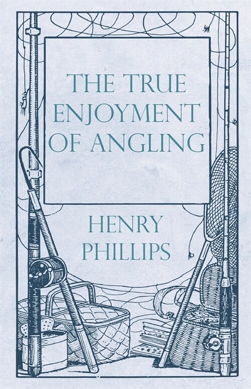 The True Enjoyment of Angling (Paperback)