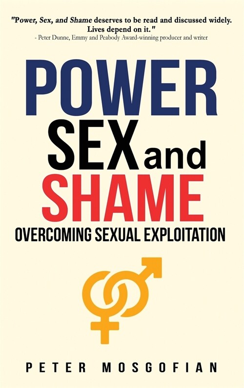 Power Sex and Shame: Overcoming Sexual Exploitation (Hardcover)