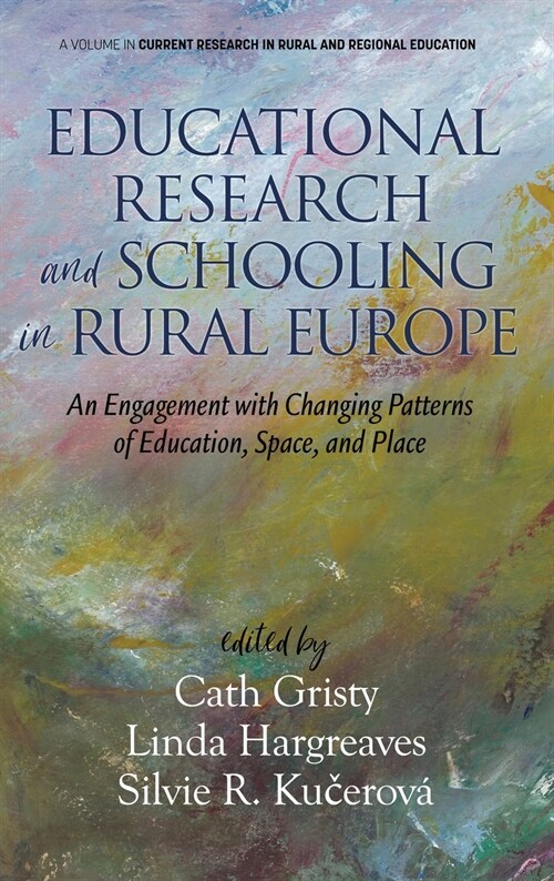 Educational Research and Schooling in Rural Europe: An Engagement with Changing Patterns of Education, Space, and Place (hc) (Hardcover)