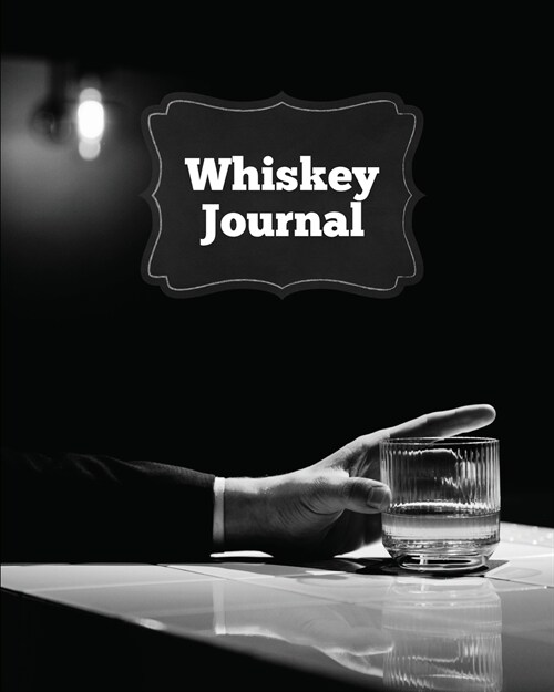 Whiskey Journal: Sommelier Tasting Pages, Keep Track Of Whisky Notes & Important Information, Whiskey Lovers Gift, Log Book, Notebook (Paperback)