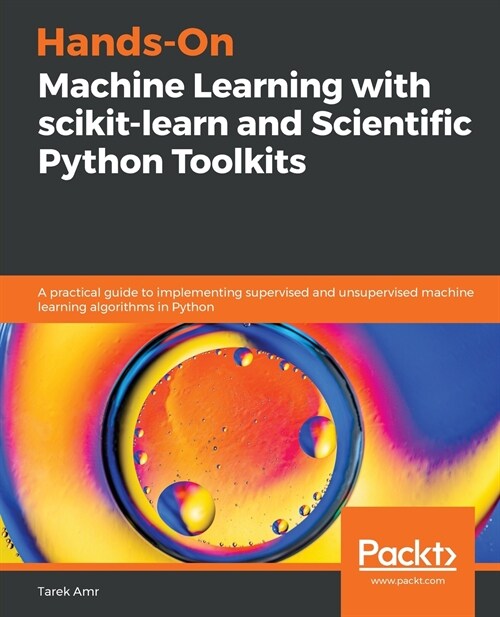 Hands-On Machine Learning with scikit-learn and Scientific Python Toolkits : A practical guide to implementing supervised and unsupervised machine lea (Paperback)