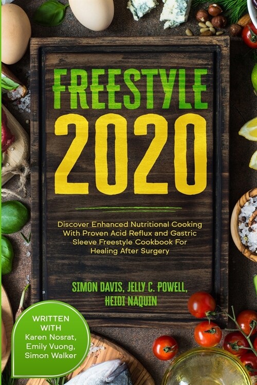 Free Style 2020: Discover Enhanced Nutritional Cooking With Proven Acid Reflux and Gastric Sleeve Free Style Cookbook For Healing After (Paperback)
