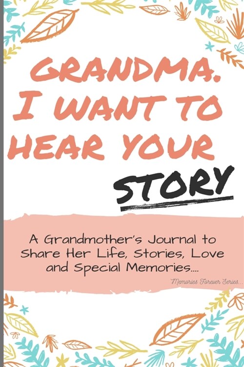 Grandma, I Want to Hear Your Story: A Grandmas Journal To Share Her Life, Stories, Love And Special Memories (Paperback)