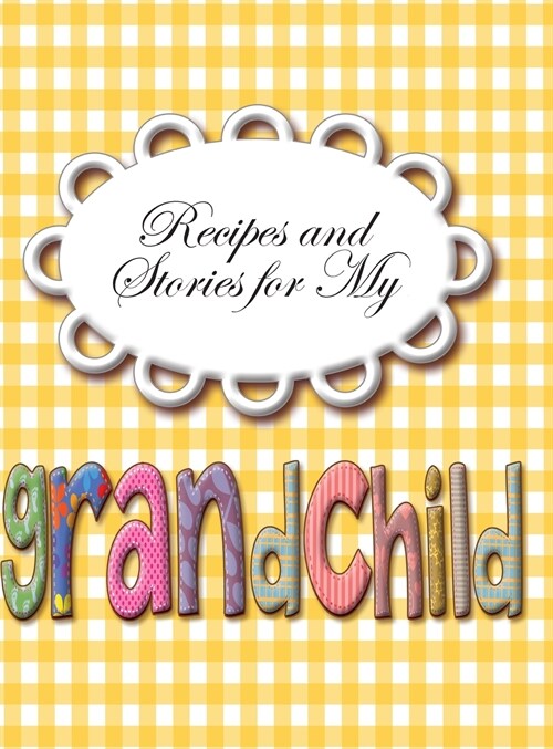 Recipes and Stories for My Grand Child (Hardcover)