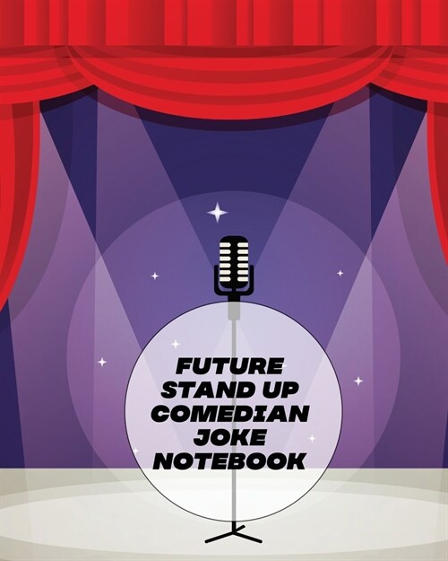 Future Stand Up Comedian Joke Notebook: Creative Writing Stand Up Comedy Humor Entertainment (Paperback)