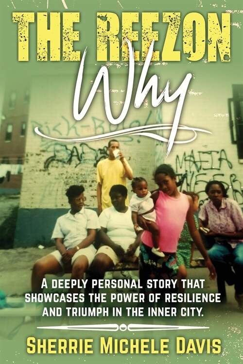 The Reezon Why: A Deeply Personal Story That Showcases the Power of Resilience and Triumph in the Inner City Streets (Paperback)