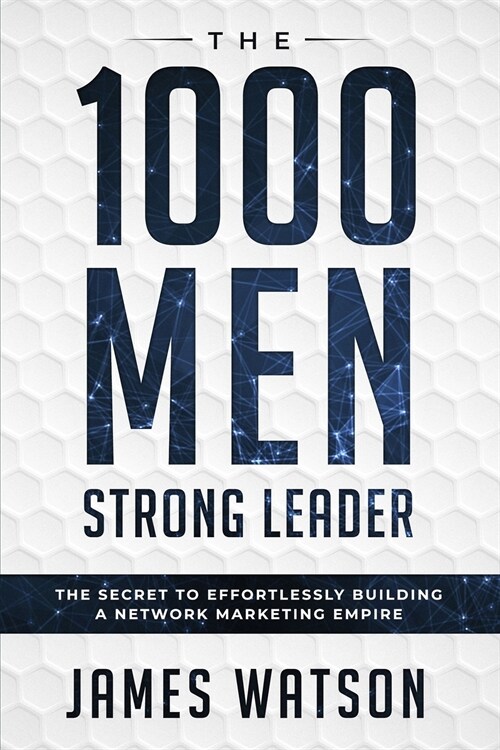 Psychology For Leadership - The 1000 Men Strong Leader (Business Negotiation): The Secret to Effortlessly Building a Network Marketing Empire (Influen (Paperback)