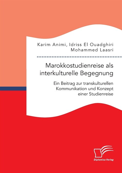 Marokkostudienreise als interkulturelle Begegnung: Ein Beitrag zur transkulturellen Kommunikation und Konzept einer Studienreise (Paperback)