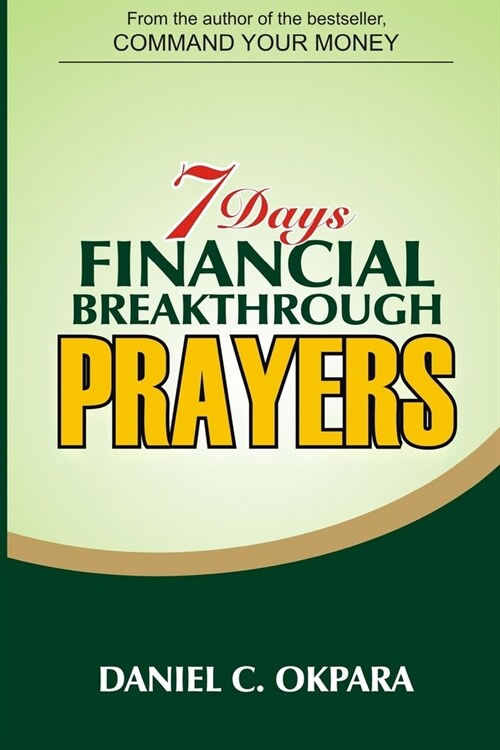 7 Days Financial Breakthrough Prayers: Simple Prayers, Declarations, and Instructions to Attract and Manifest Financial Breakthrough (Paperback)