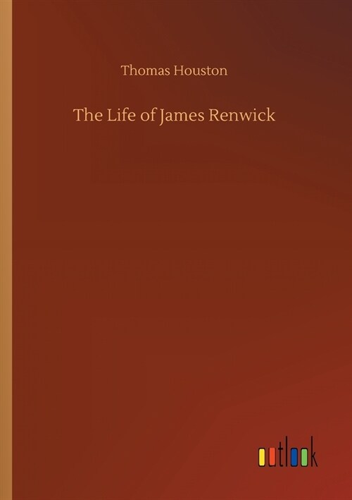 The Life of James Renwick (Paperback)