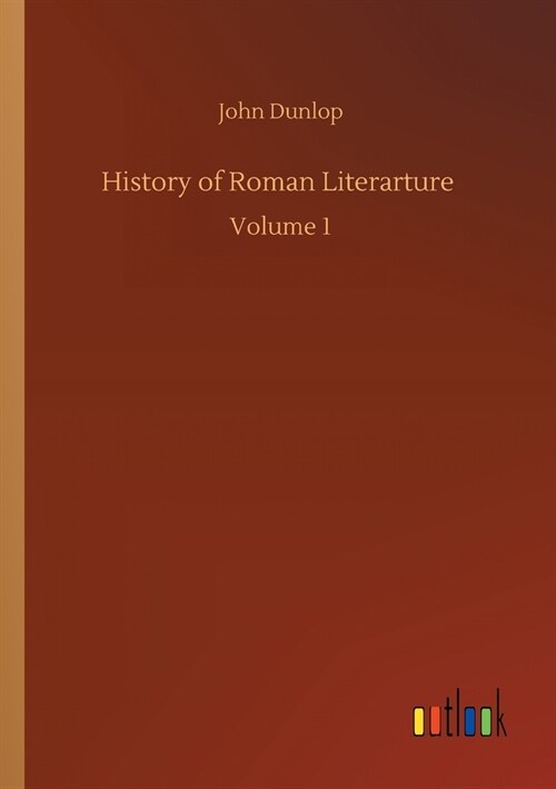 History of Roman Literarture: Volume 1 (Paperback)