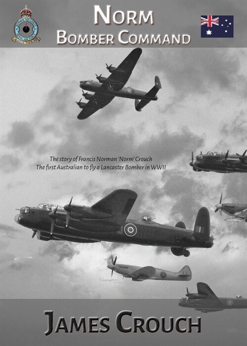 Norm - Bomber Command: The Story of Francis Norman Crouch, the first Australian to fly a Lancaster Bomber in WWII (Paperback)