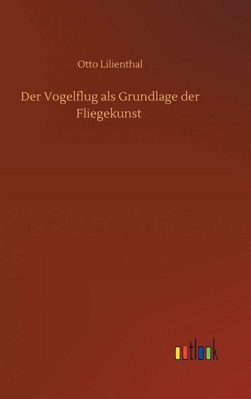 Der Vogelflug als Grundlage der Fliegekunst (Hardcover)