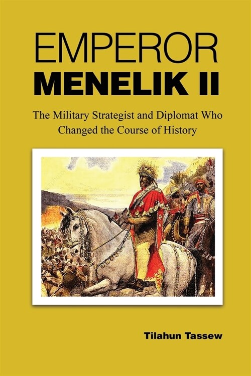 Emperor Menelik II: The Military Strategist and Diplomat Who Changed the Course of History (Paperback)