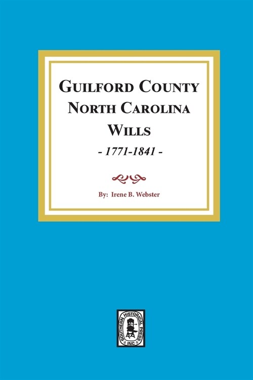 Guilford County, North Carolina Wills, 1771-1841 (Paperback)