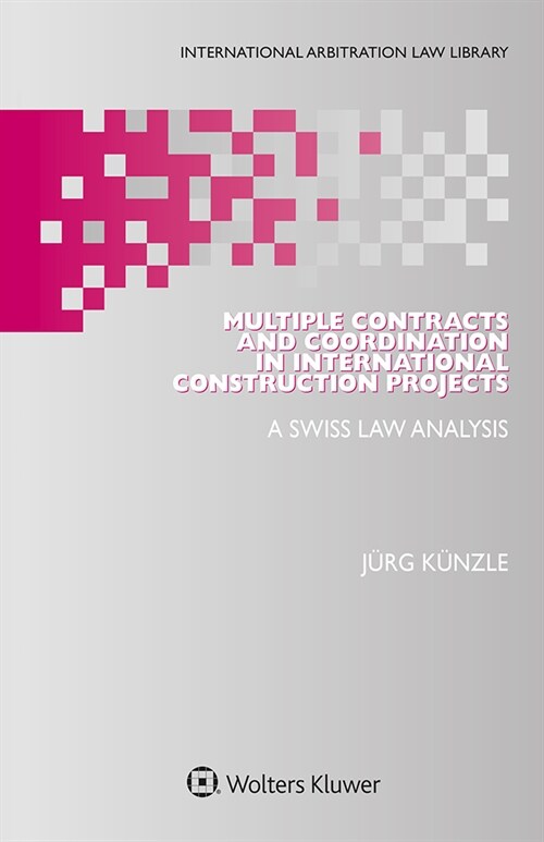 Multiple Contracts and Coordination in International Construction Projects: A Swiss Law Analysis (Hardcover)