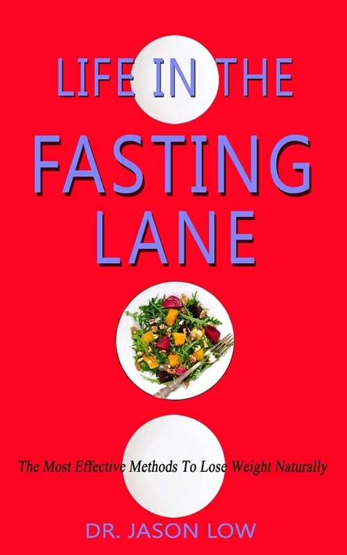 Life in the Fasting Lane: The Most Effective Methods To Lose Weight Naturally (Paperback)