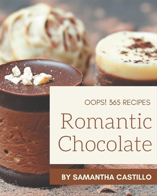 Oops! 365 Romantic Chocolate Recipes: A Timeless Romantic Chocolate Cookbook (Paperback)