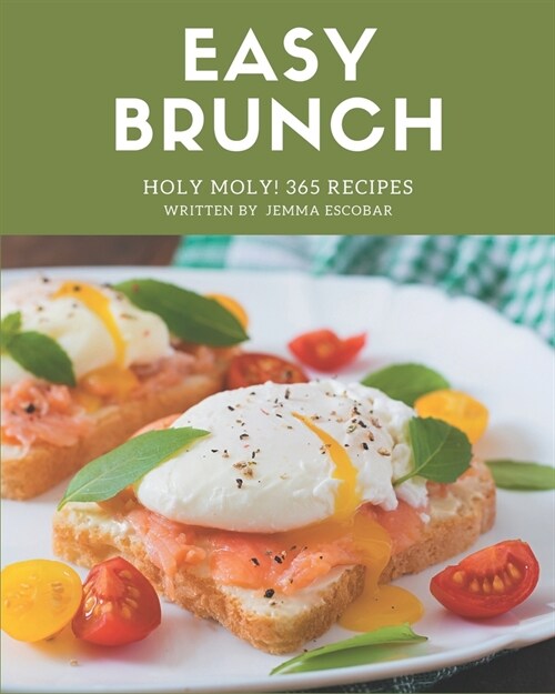 Holy Moly! 365 Easy Brunch Recipes: An One-of-a-kind Easy Brunch Cookbook (Paperback)