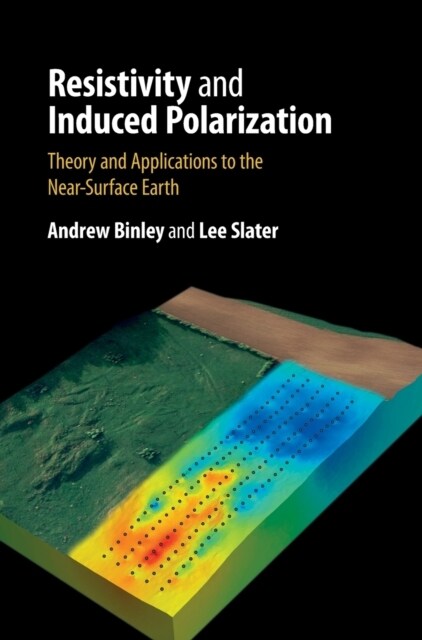 Resistivity and Induced Polarization : Theory and Applications to the Near-Surface Earth (Hardcover)
