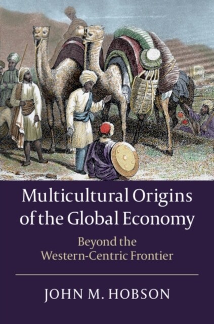 Multicultural Origins of the Global Economy : Beyond the Western-Centric Frontier (Paperback)