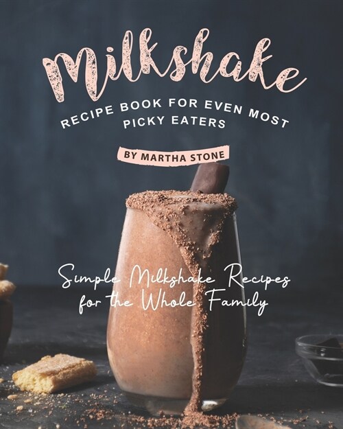 Milkshake Recipe Book for Even Most Picky Eaters: Simple Milkshake Recipes for the Whole Family (Paperback)