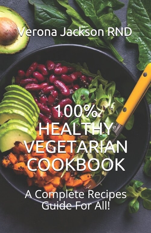 100% Healthy Vegetarian Cookbook: A Complete Recipes Guide For All! (Paperback)