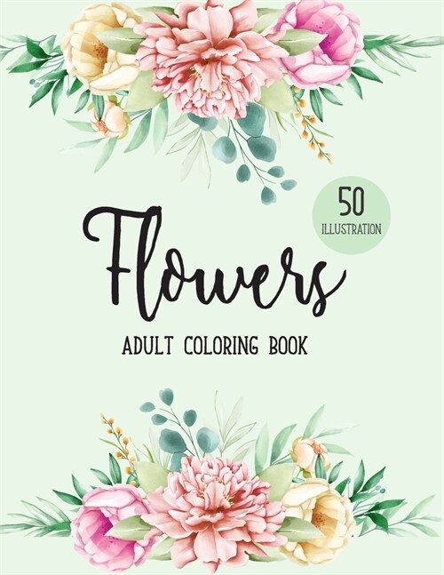 Flowers Coloring Book: An Adult Coloring Book with Flower Collection, Bouquets, Stress Relieving Floral Designs for Relaxation (Paperback)