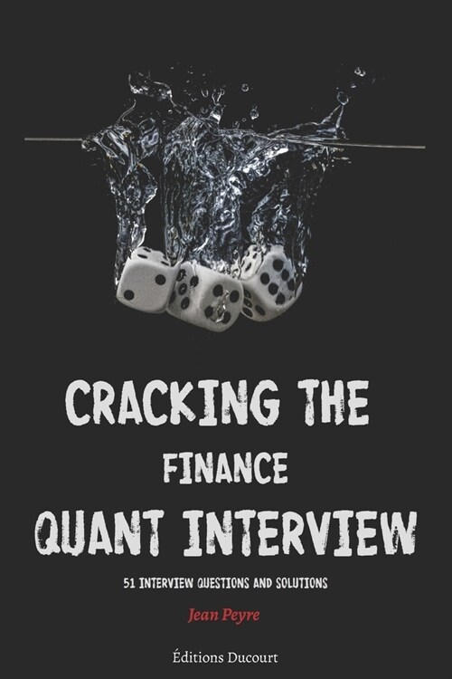 Cracking the Finance Quant Interview: 51 Interview Questions and Solutions (Paperback)