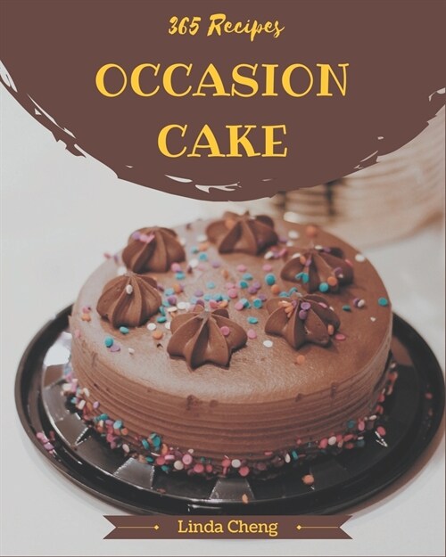 365 Occasion Cake Recipes: Make Cooking at Home Easier with Occasion Cake Cookbook! (Paperback)