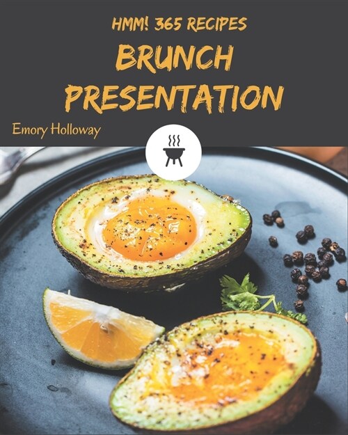 Hmm! 365 Brunch Presentation Recipes: A Brunch Presentation Cookbook to Fall In Love With (Paperback)