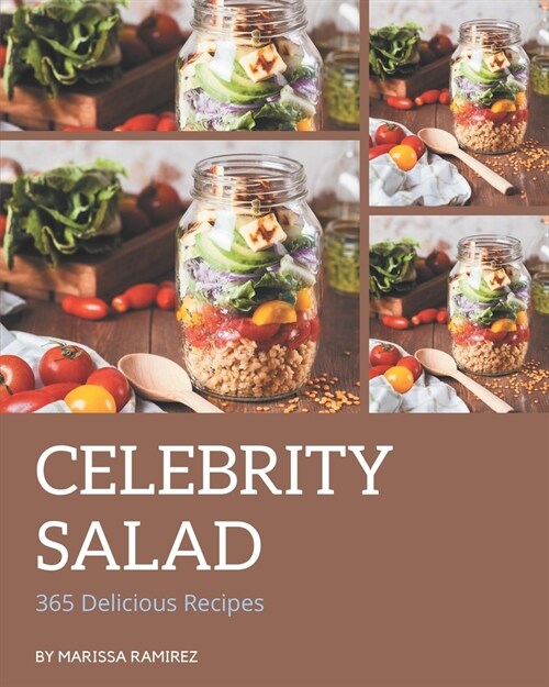 365 Delicious Celebrity Salad Recipes: Not Just a Celebrity Salad Cookbook! (Paperback)