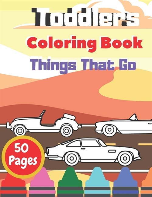 Toddlers Coloring Book Things That Go: For Kids Age 2-6 Learning Bugs Fun Childrens Big Unique Images Cars Trucks Monster Trucks (Paperback)