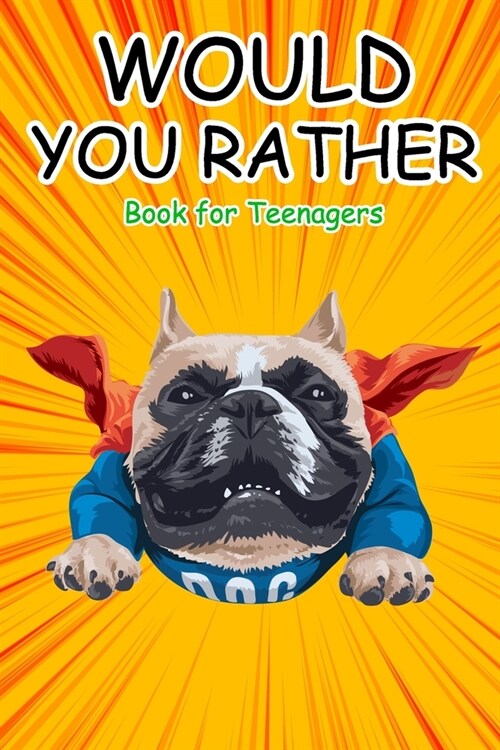 Would You Rather Book for Teenagers: Hilarious Questions, Silly Scenarios, Quizzes and Funny Jokes for Teens (Paperback)